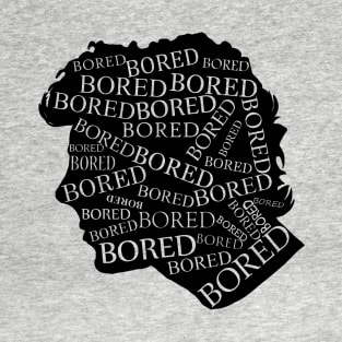Bored, bored, bored T-Shirt